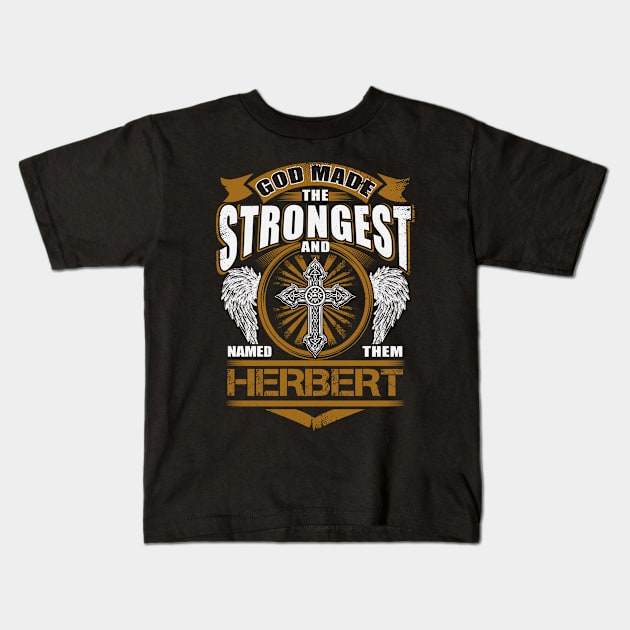 Herbert Name T Shirt - God Found Strongest And Named Them Herbert Gift Item Kids T-Shirt by reelingduvet